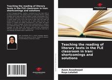 Bookcover of Teaching the reading of literary texts in the FLE classroom in Iran: shortcomings and solutions