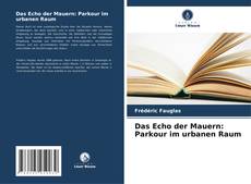 Das Echo der Mauern: Parkour im urbanen Raum kitap kapağı