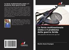Bookcover of La forza multinazionale mista e il problema della guerra ibrida