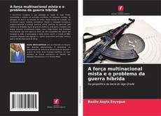 Couverture de A força multinacional mista e o problema da guerra híbrida