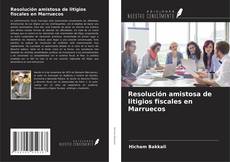 Portada del libro de Resolución amistosa de litigios fiscales en Marruecos