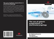 Bookcover of The use of galenic preparations in otorhinolaryngology