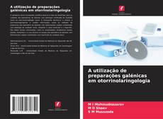 Capa do livro de A utilização de preparações galénicas em otorrinolaringologia 