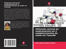 Utilização racional de medicamentos em 5 estabelecimentos de saúde em Yaoundé的封面