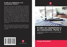 Couverture de O ódio ao capitalismo e ao comunismo. Parte 2