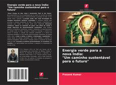 Couverture de Energia verde para a nova Índia: "Um caminho sustentável para o futuro"