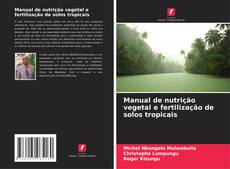Couverture de Manual de nutrição vegetal e fertilização de solos tropicais