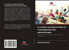 Portada del libro de La relation enseignant-élève et l'autorégulation des apprentissages