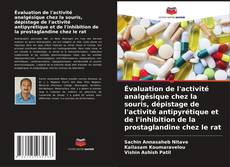 Portada del libro de Évaluation de l'activité analgésique chez la souris, dépistage de l'activité antipyrétique et de l'inhibition de la prostaglandine chez le rat