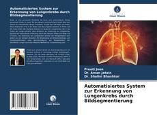 Automatisiertes System zur Erkennung von Lungenkrebs durch Bildsegmentierung kitap kapağı