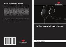 Couverture de In the name of my Mother