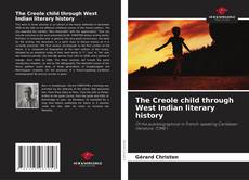 Borítókép a  The Creole child through West Indian literary history - hoz