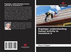 Bookcover of Ergology: understanding human activity to transform it