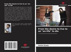 Bookcover of From the desire to live to an "en-life" to die