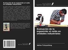 Bookcover of Evaluación de la exposición al ruido en unidades industriales