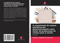 Couverture de A organização do espaço educativo em desenvolvimento como factor de preparação da criança para a escola