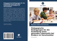 Pädagogische Bedingungen für die Ausbildung eines gesunden Lebensstils bei Kindern im Vorschulalter kitap kapağı