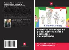 Copertina di Prestação de serviços de planeamento familiar a populações marginalizadas