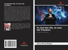 To God the life, to men the freedom: kitap kapağı
