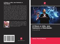 Portada del libro de A Deus a vida, aos homens a liberdade: