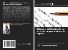 Bookcover of Diseño y aplicación de un sistema de procesamiento seguro