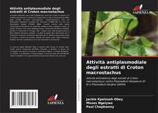 Attività antiplasmodiale degli estratti di Croton macrostachus kitap kapağı