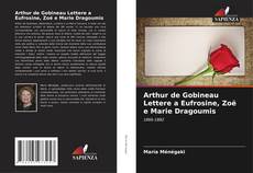 Bookcover of Arthur de Gobineau Lettere a Eufrosine, Zoë e Marie Dragoumis
