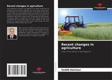 Capa do livro de Recent changes in agriculture 