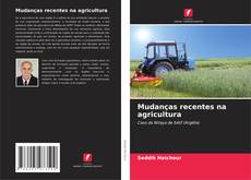 Couverture de Mudanças recentes na agricultura