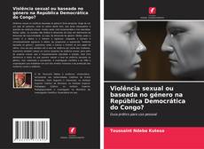 Couverture de Violência sexual ou baseada no género na República Democrática do Congo?