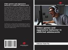 Couverture de Video games and aggressive behavior in addicted adolescents