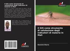 Buchcover von Il GIS come strumento di valutazione degli indicatori di malaria in Mali