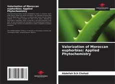 Bookcover of Valorization of Moroccan euphorbias: Applied Phytochemistry