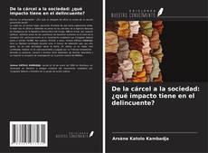Bookcover of De la cárcel a la sociedad: ¿qué impacto tiene en el delincuente?