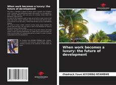 Buchcover von When work becomes a luxury: the future of development