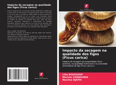 Capa do livro de Impacto da secagem na qualidade dos figos (Ficus carica) 