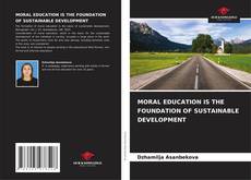 Capa do livro de MORAL EDUCATION IS THE FOUNDATION OF SUSTAINABLE DEVELOPMENT 