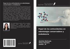 Papel de los antioxidantes en odontología conservadora y endodoncia kitap kapağı