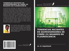 Buchcover von TENDENCIAS RECIENTES EN QUIMIOSENSORES DE COBRE (II) BASADOS EN FLUORESCENCIA