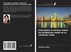 Portada del libro de Conceptos erróneos sobre los productos halal en el contexto indio