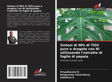 Sintesi di NPs di TiO2 pure e drogate con Ni utilizzando l'estratto di foglie di papaia的封面