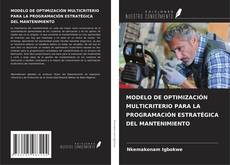 Bookcover of MODELO DE OPTIMIZACIÓN MULTICRITERIO PARA LA PROGRAMACIÓN ESTRATÉGICA DEL MANTENIMIENTO