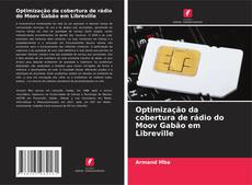 Optimização da cobertura de rádio do Moov Gabão em Libreville的封面