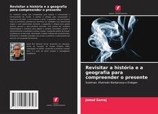 Portada del libro de Revisitar a história e a geografia para compreender o presente