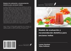 Modelo de evaluación y recomendación dietética para ancianos indios kitap kapağı