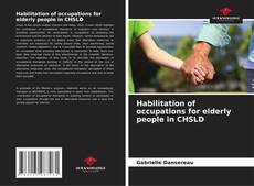 Bookcover of Habilitation of occupations for elderly people in CHSLD