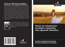 Verso un umanesimo ecologico ripensato. Uno sguardo filosofico的封面