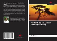 Capa do livro de My faith as an African theologian today 