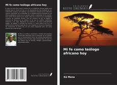 Bookcover of Mi fe como teólogo africano hoy