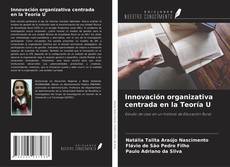 Bookcover of Innovación organizativa centrada en la Teoría U